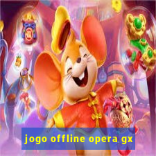 jogo offline opera gx